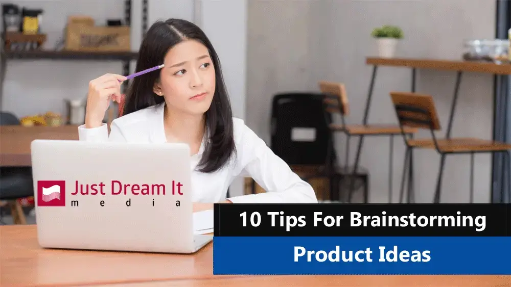 10 Tips For Brainstorming Product Ideas