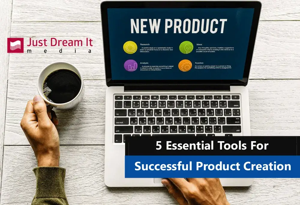 5 Essential Tools For Successful Product Creation