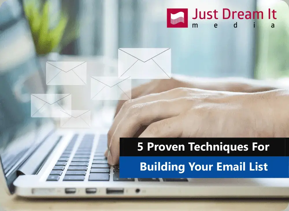 5 Proven Techniques for Building Your Email List