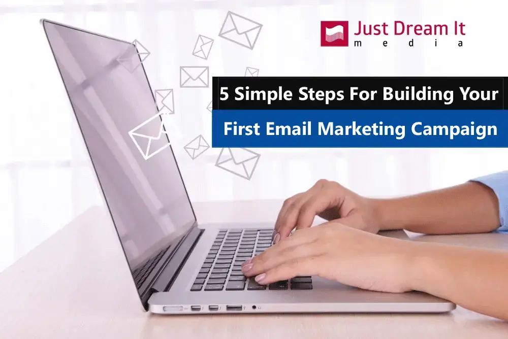 5 Simple Steps For Building Your First Email Marketing Campaign