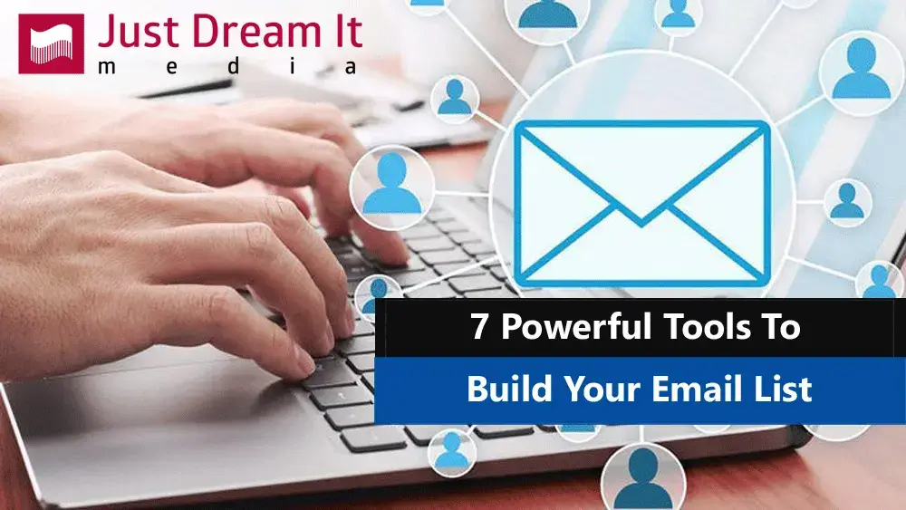 7 Powerful Tools To Build Your Email List