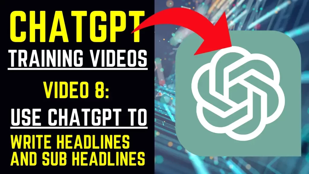 ChatGPT Training Videos - Video 8 Use ChatGPT to Write Headlines and Sub Headlines