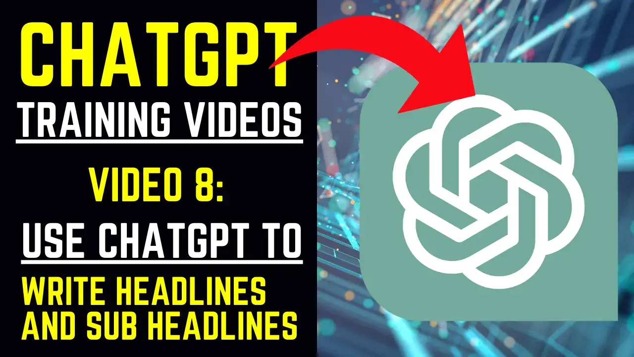 ChatGPT Training Videos - Video 8 Use ChatGPT to Write Headlines and Sub Headlines