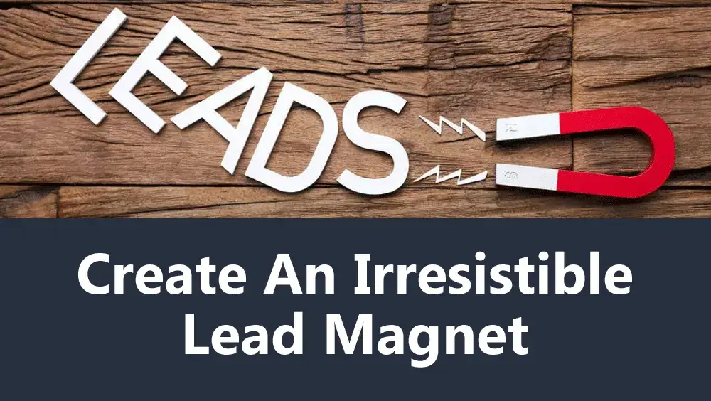 Create an Irresistible Lead Magnet