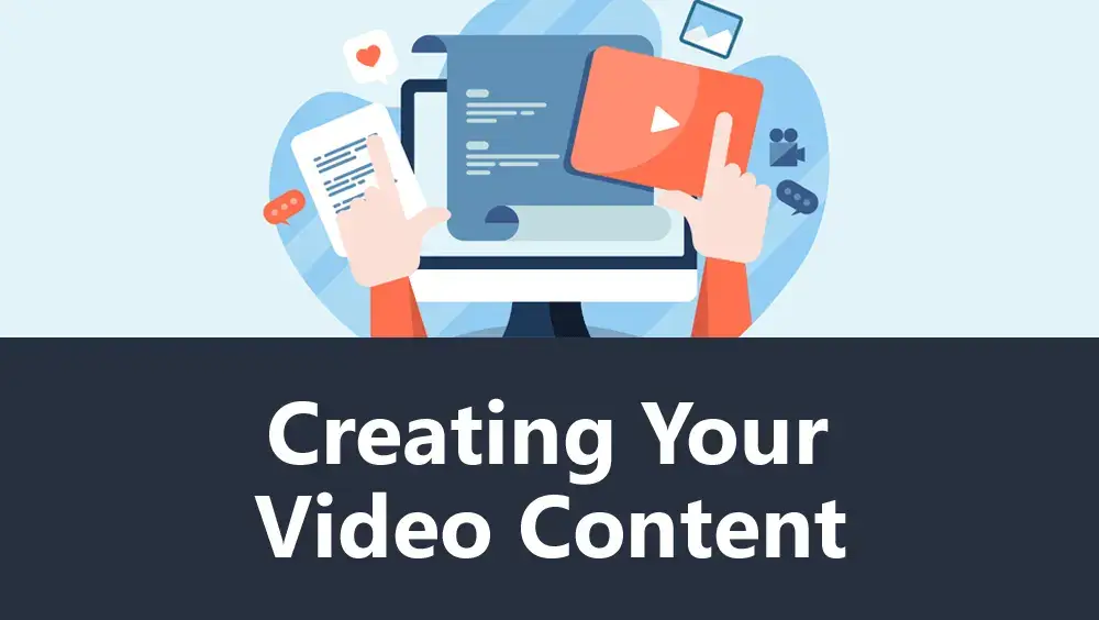 Creating Your Video Content