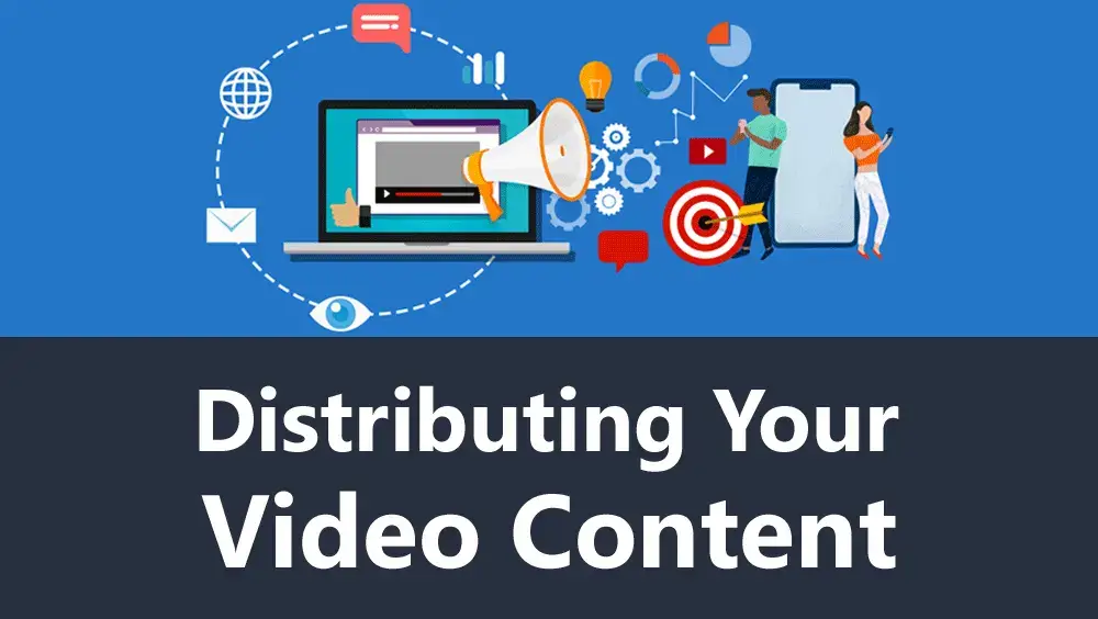 Distributing Your Video Content