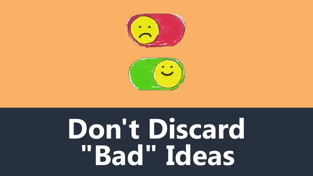 Don't Discard "Bad" Ideas