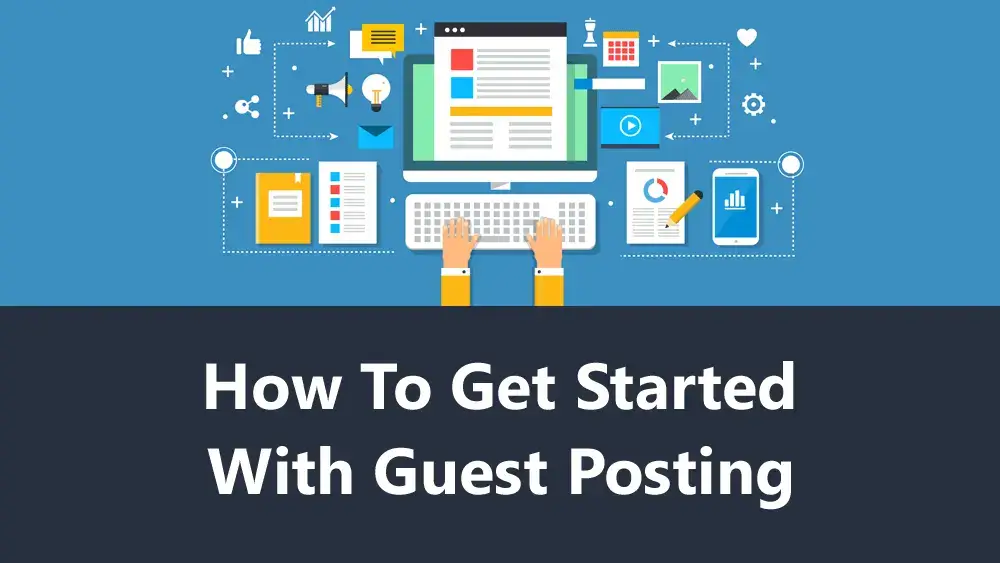 How to Get Started with Guest Posting