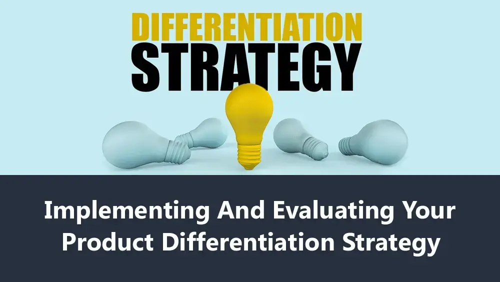 Implementing and Evaluating Your Product Differentiation Strategy
