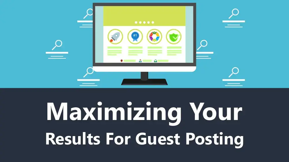 Maximizing Your Results For Guest Posting