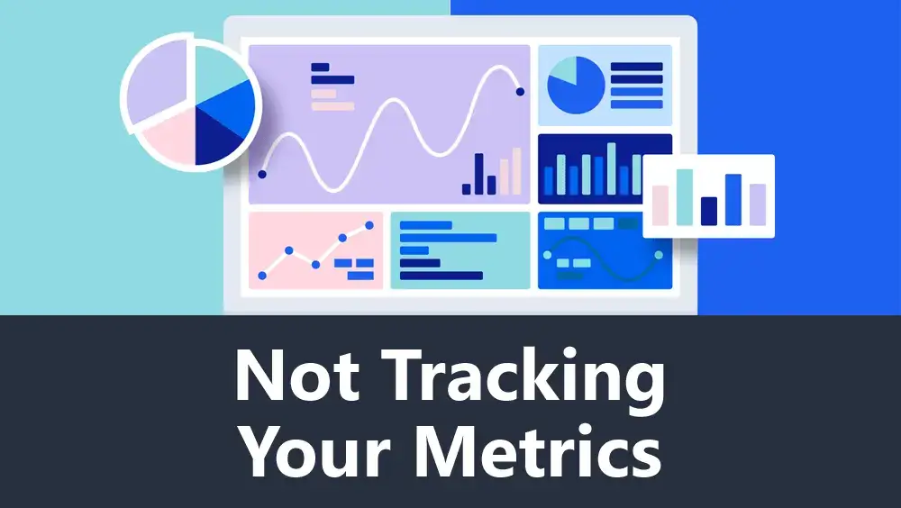 Not Tracking Your Metrics