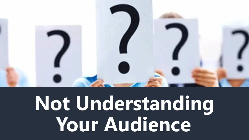 Not Understanding Your Audience