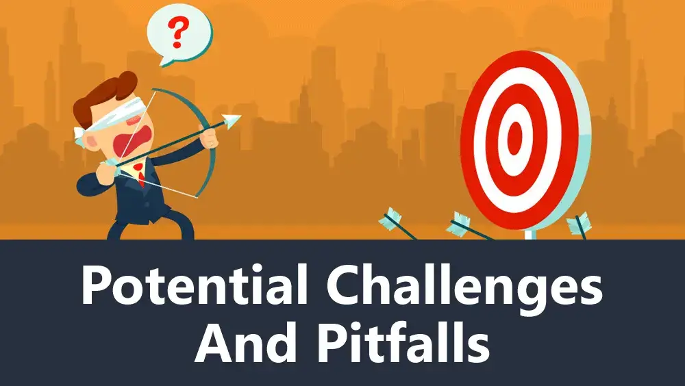 Potential Challenges and Pitfalls