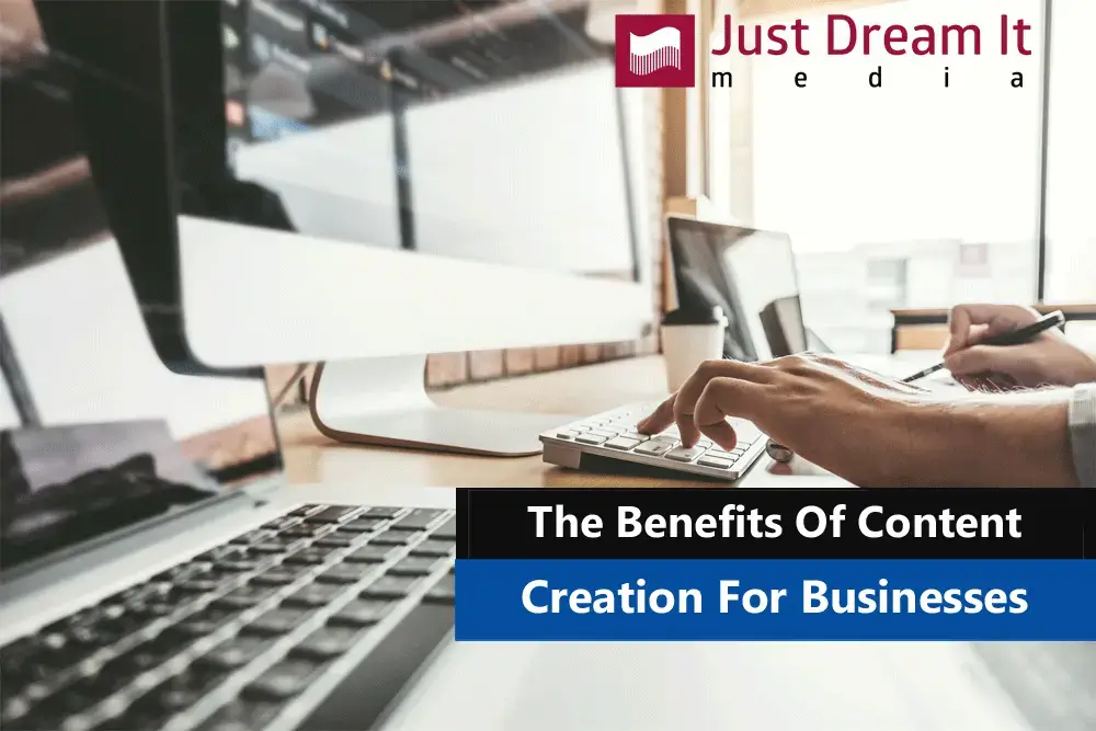 The Benefits Of Content Creation For Businesses
