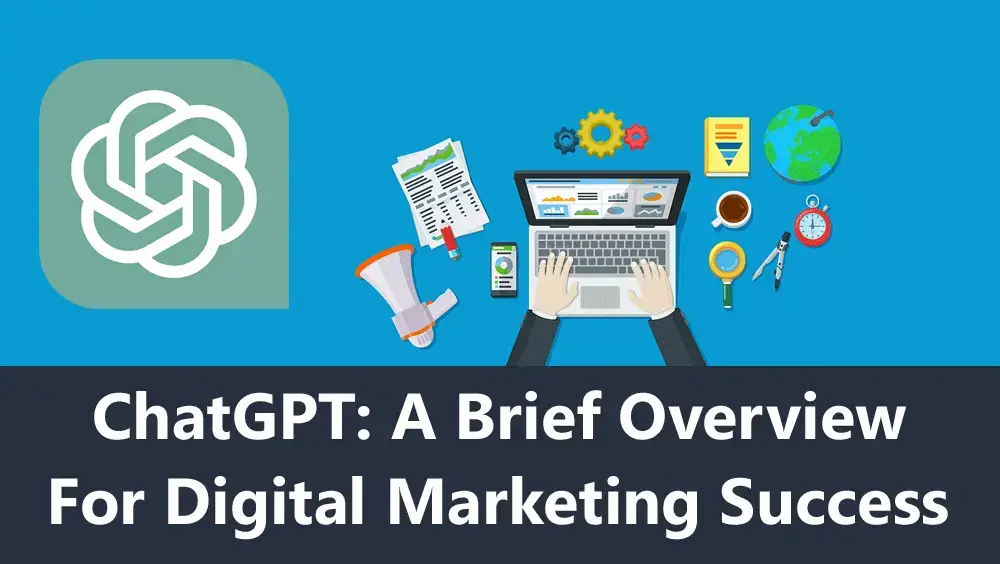 ChatGPT: A Brief Overview for Digital Marketing Success