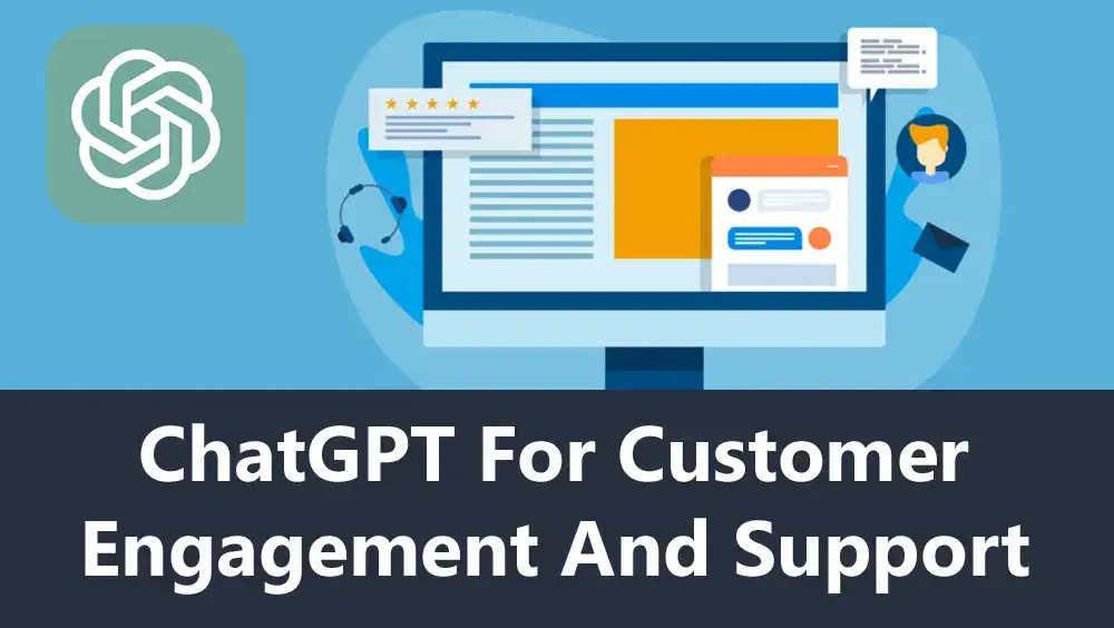 ChatGPT For Customer Engagement And Support