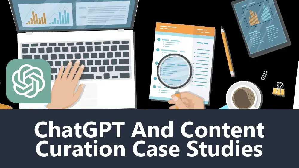 ChatGPT and Content Curation Case Studies