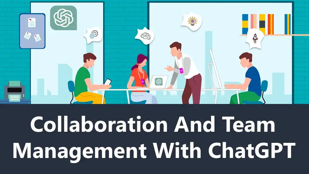 Collaboration and Team Management With ChatGPT