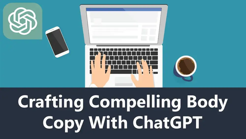 Crafting Compelling Body Copy With ChatGPT