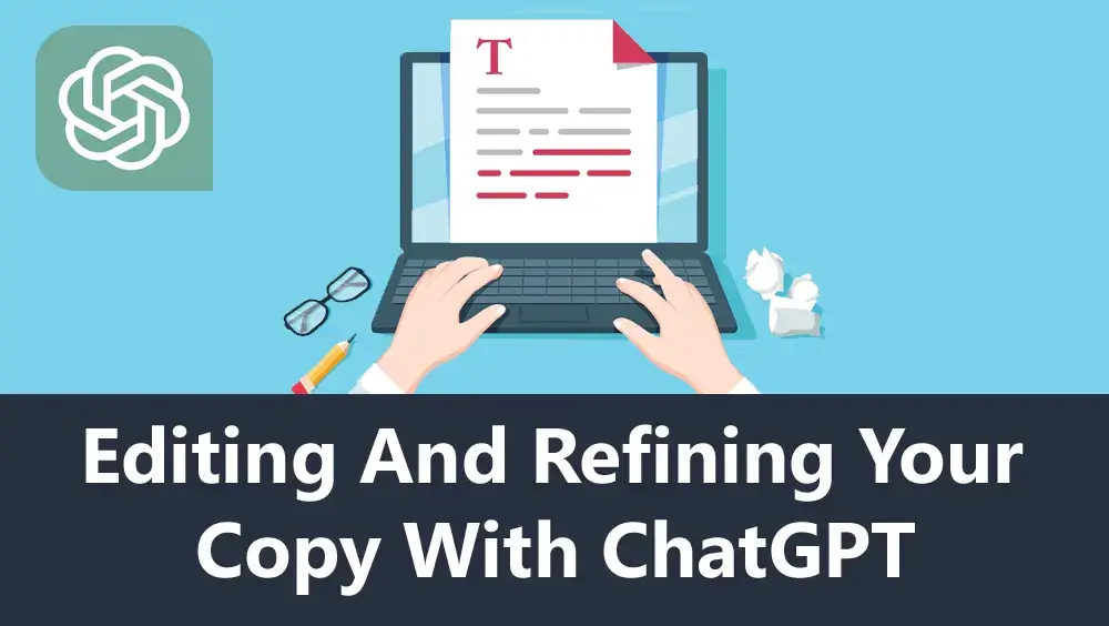 Editing and Refining Your Copy With ChatGPT