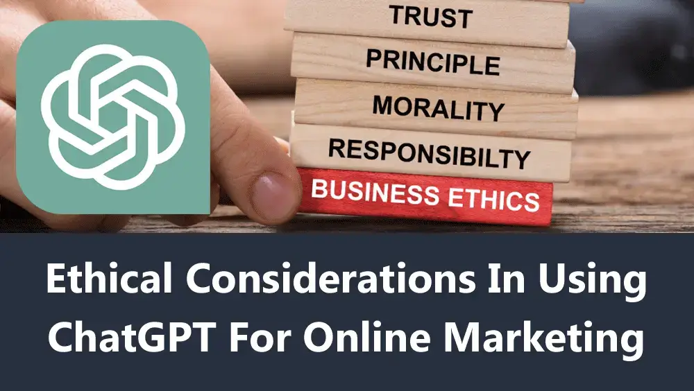 Ethical Considerations In Using ChatGPT For Online Marketing
