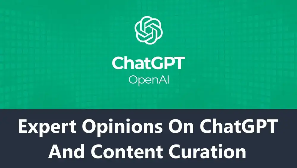 Expert Opinions on ChatGPT and Content Curation