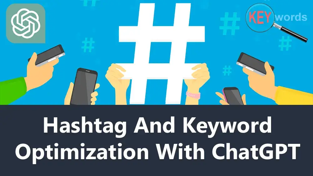 Hashtag And Keyword Optimization With ChatGPT