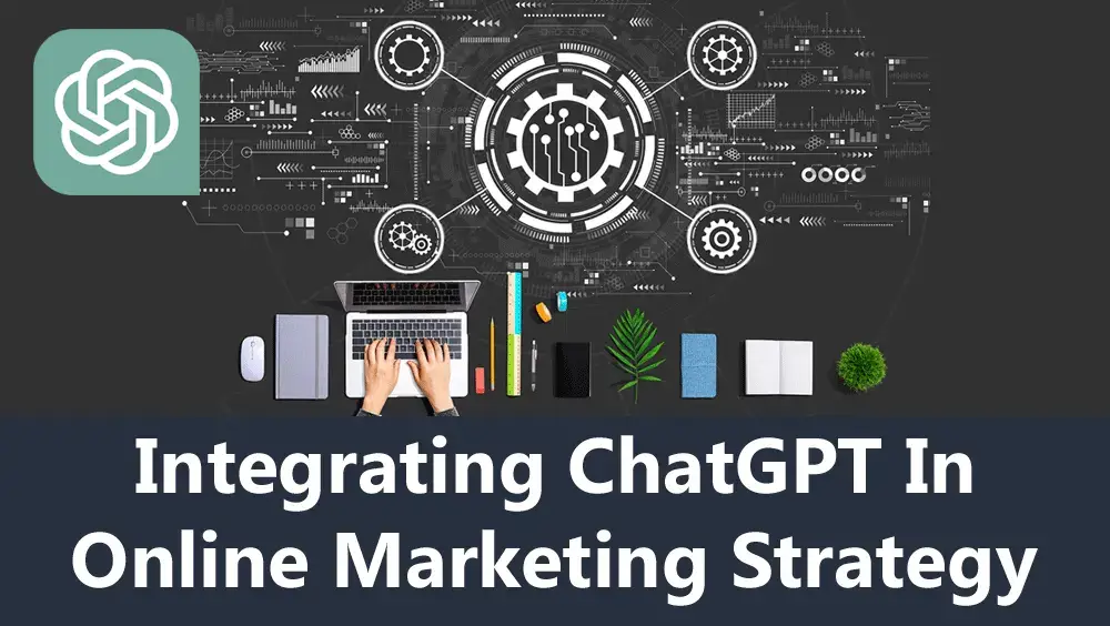Integrating ChatGPT in Online Marketing Strategy
