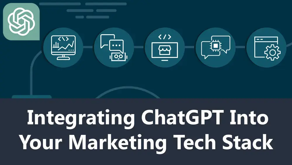 Integrating ChatGPT into Your Marketing Tech Stack