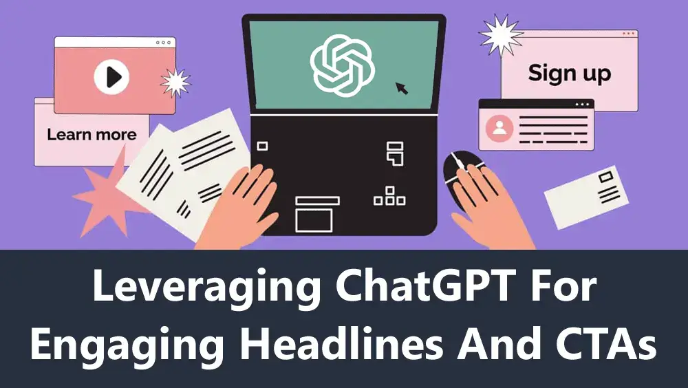 Leveraging ChatGPT for Engaging Headlines and CTAs