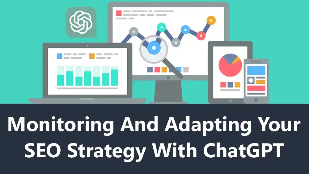 Monitoring And Adapting Your SEO Strategy With ChatGPT