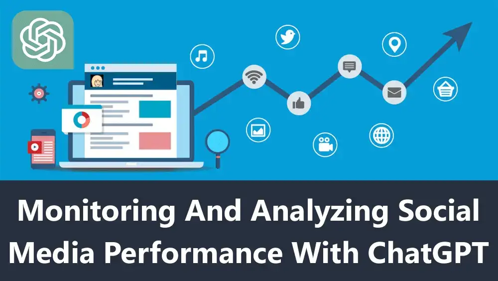 Monitoring and Analyzing Social Media Performance With ChatGPT