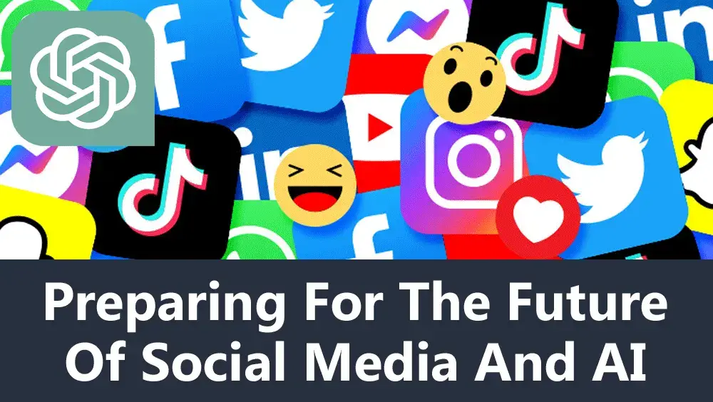 Preparing for the Future of Social Media and AI