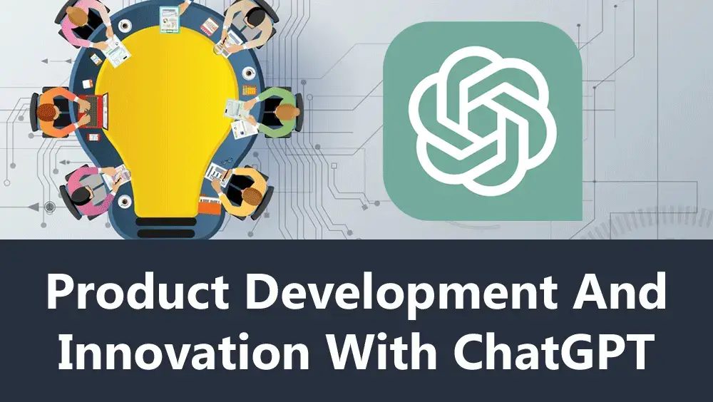 Product Development And Innovation With ChatGPT