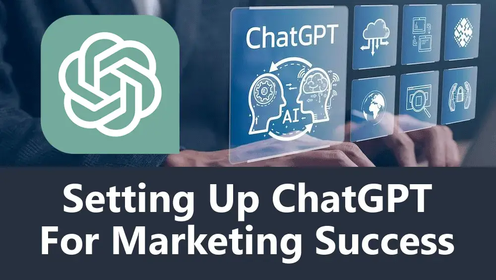 Setting Up ChatGPT For Marketing Success