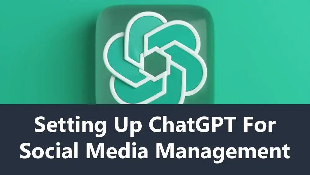 Setting Up ChatGPT for Social Media Management