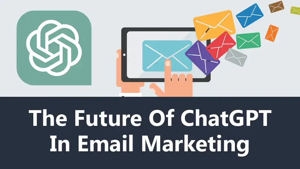 The Future Of ChatGPT In Email Marketing