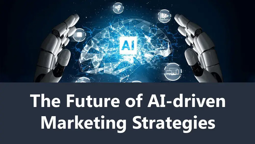 The Future of AI-driven Marketing Strategies