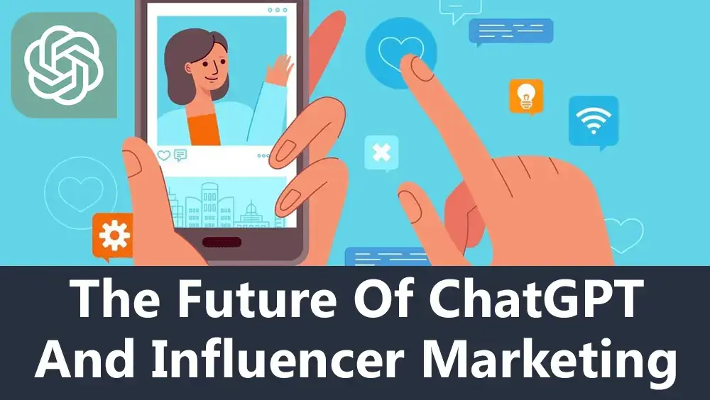 The Future of ChatGPT and Influencer Marketing
