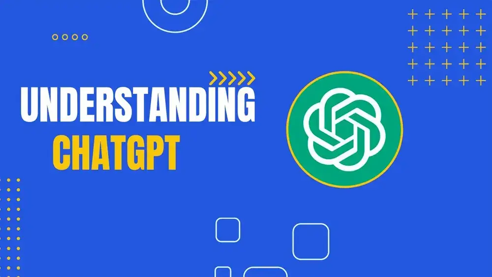 Understanding ChatGPT For Beginners