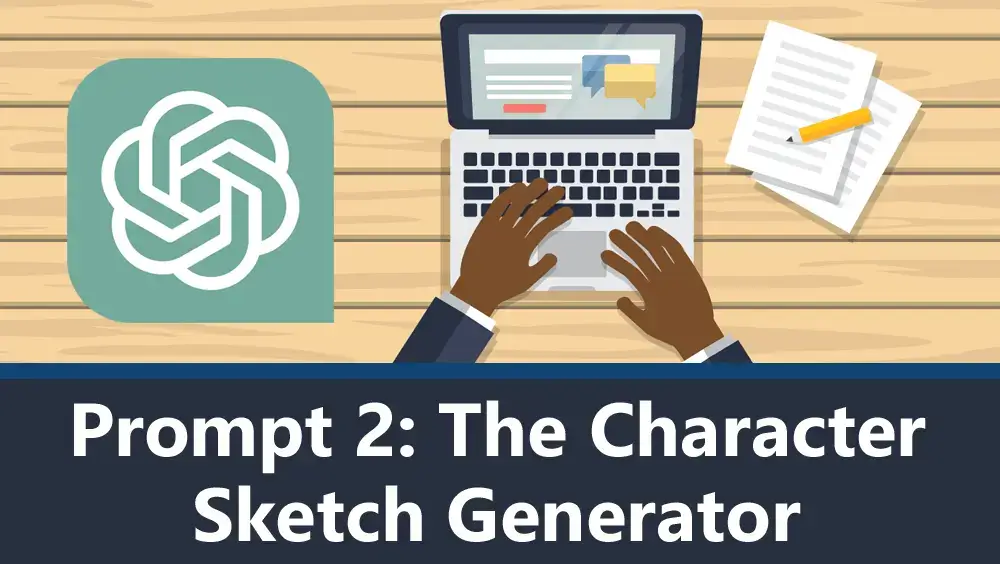 ChatGPT Prompt 2 - The Character Sketch Generator