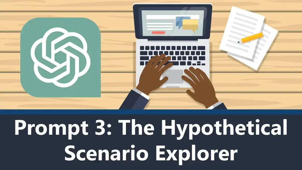 ChatGPT Prompt 3 - The Hypothetical Scenario Explorer