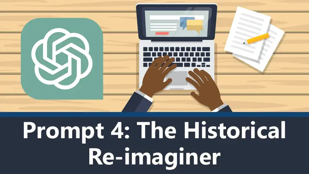 ChatGPT Prompt 4 - The Historical Re-imaginer