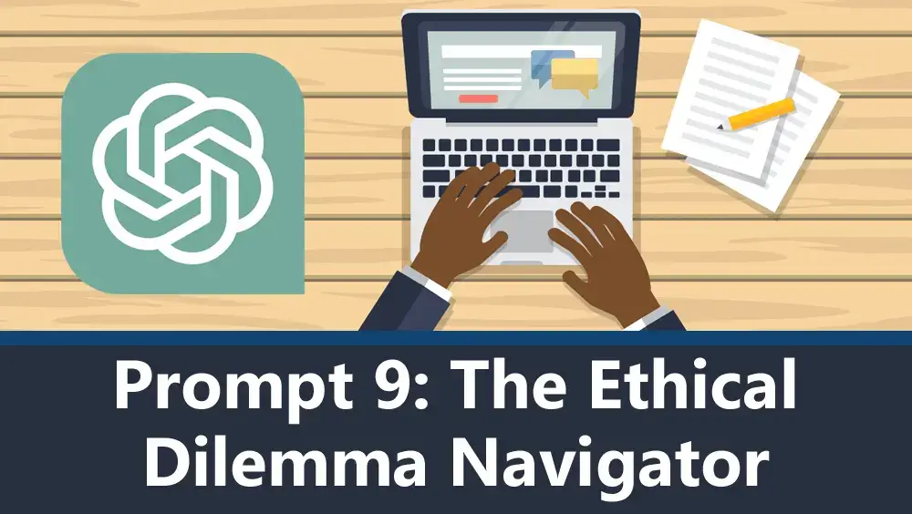 ChatGPT Prompt 9 - The Ethical Dilemma Navigator