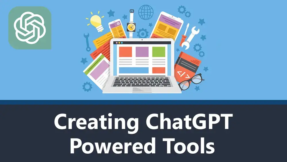 Creating ChatGPT Powered Tools