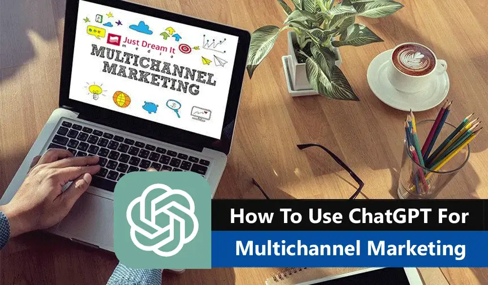 How To Use ChatGPT For Multichannel Marketing