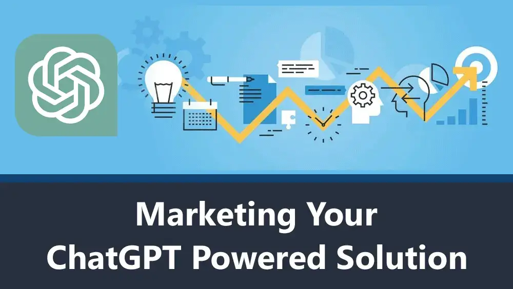 Marketing Your ChatGPT-powered Solution