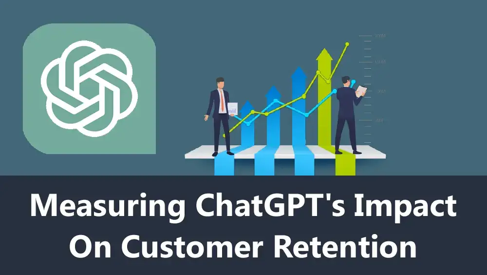 Measuring ChatGPT's impact on customer retention