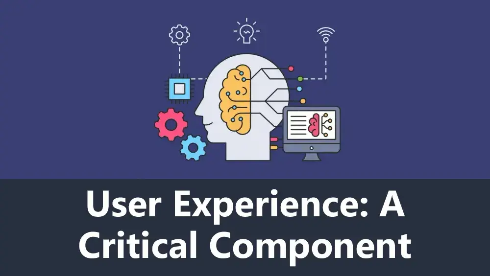 User Experience: A Critical Component