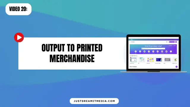 Output to Printed Merchandise